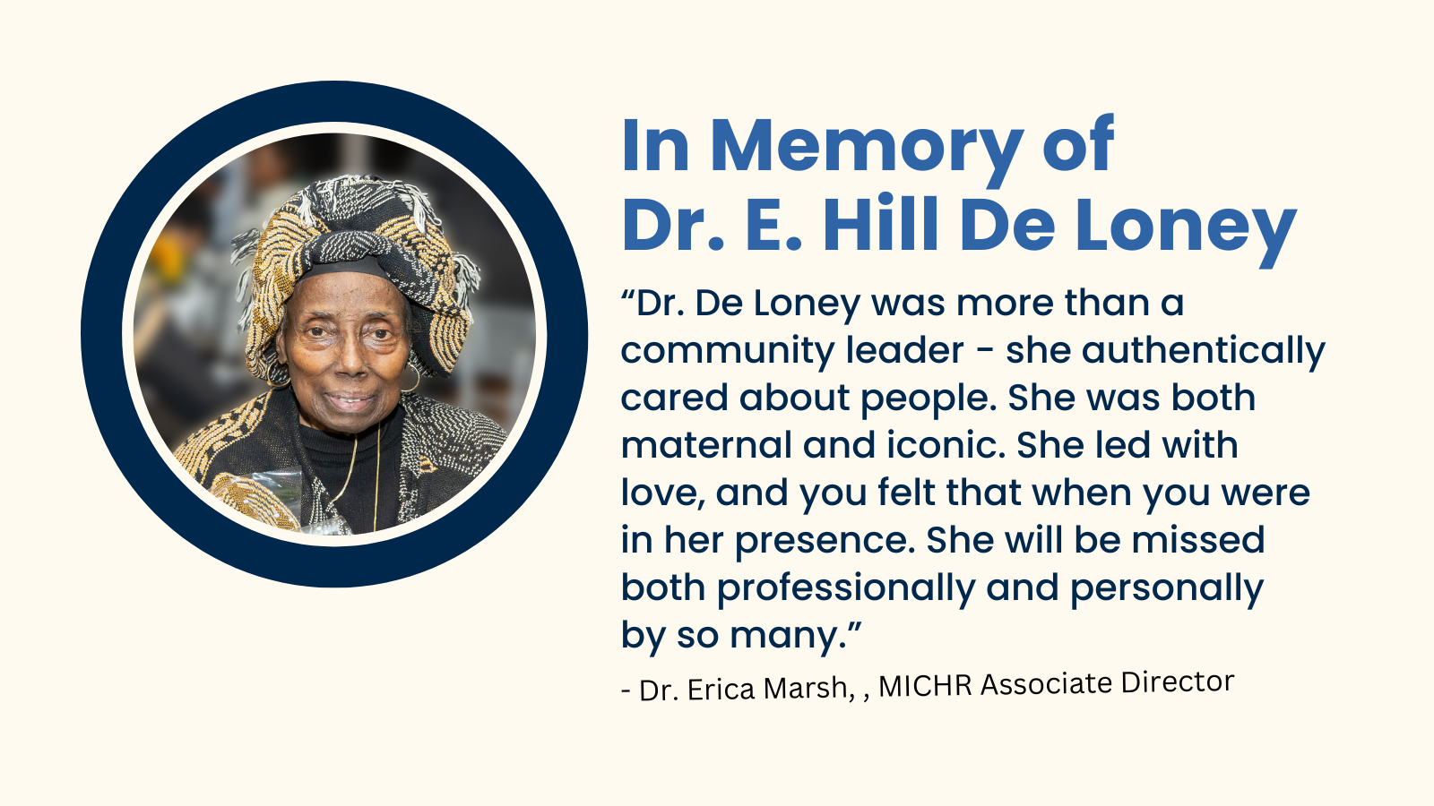 In Memory of Dr. E. Hill De Loney“Dr. De Loney was more than a community leader - she authentically cared about people. She was both maternal and iconic. She led with love, and you felt that when you were in her presence. She will be missed both professionally and personally by so many.”