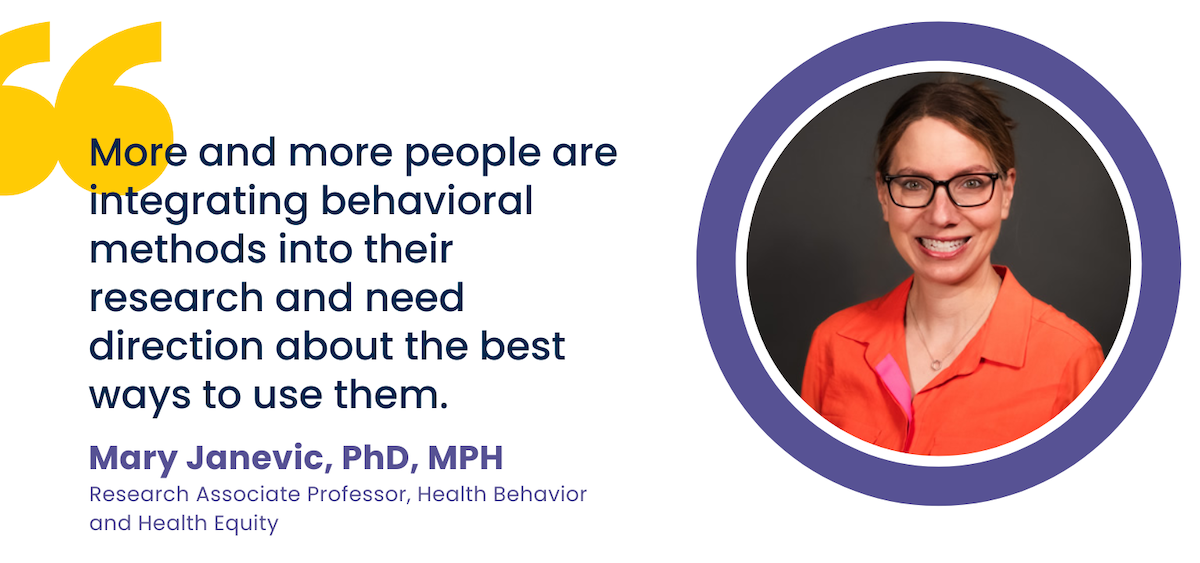 "More and more people are integrating behavioral methods into their research and need direction about the best ways to use them." -