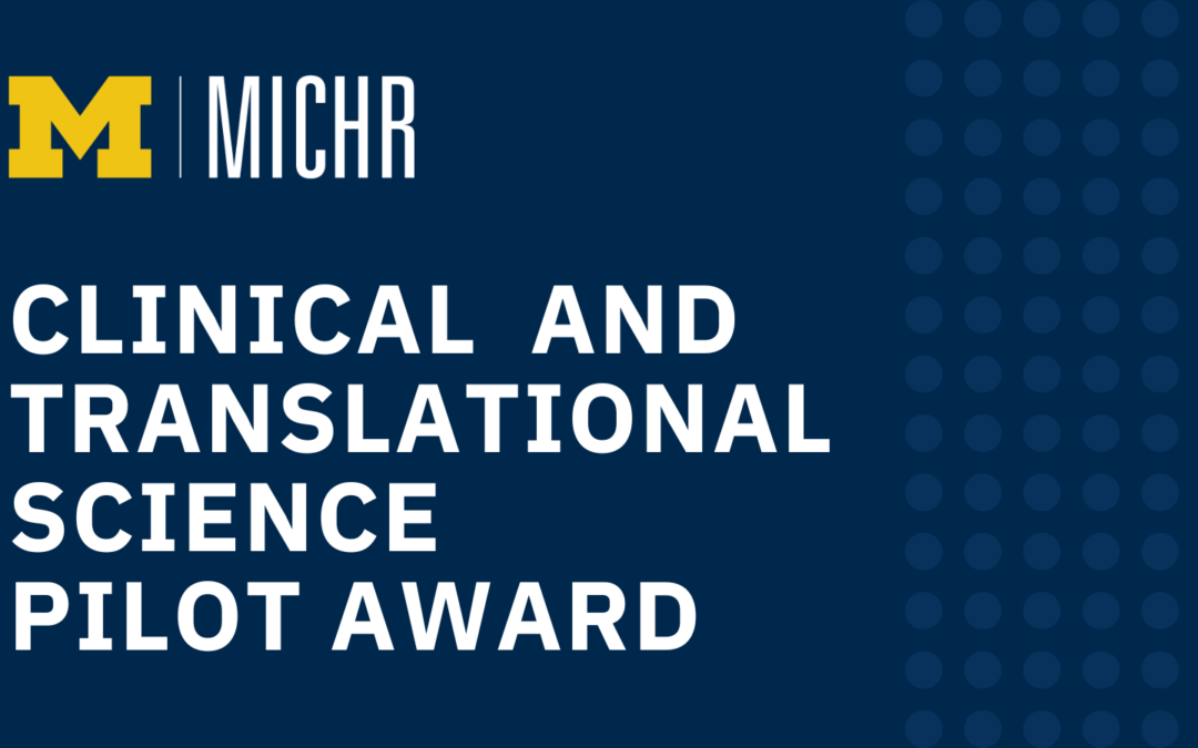 Submit a Letter of Intent for MICHR’s Clinical & Translational Science Pilot Award